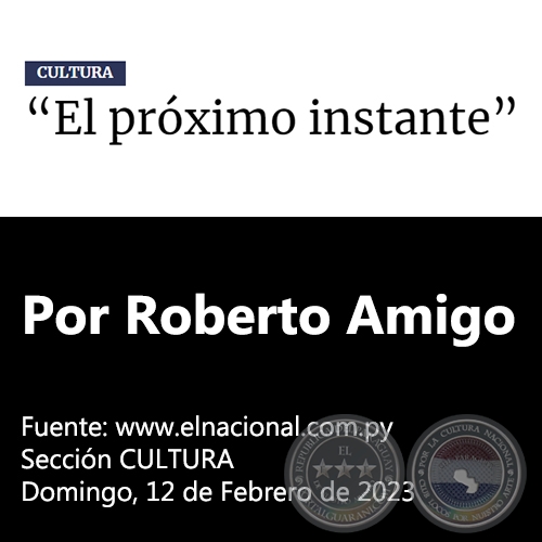 EL PRÓXIMO INSTANTE - Por Roberto Amigo - Domingo,12 de Febrero de 2023